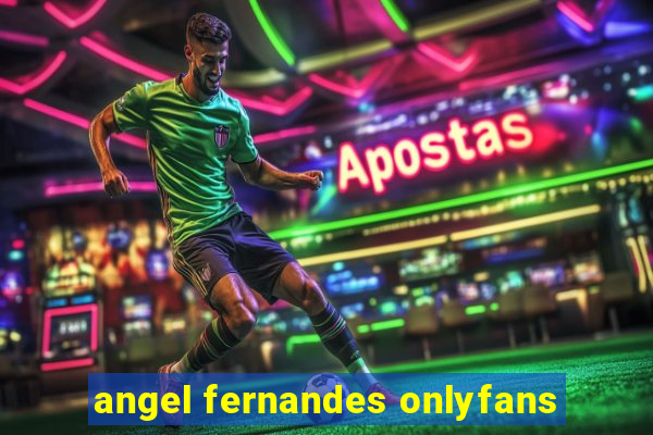 angel fernandes onlyfans